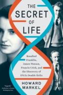 The Secret of Life: Rosalind Franklin, James Watson, Francis Crick, and the Discovery of Dna's Double Helix di Howard Markel edito da W W NORTON & CO