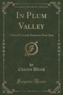 In Plum Valley di Charles Ulrich edito da Forgotten Books