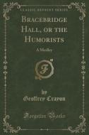 Bracebridge Hall, Or The Humorists di Geoffrey Crayon edito da Forgotten Books
