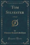 Tom Sylvester di Thomas Russell Sullivan edito da Forgotten Books