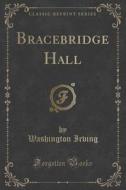 Bracebridge Hall (classic Reprint) di Washington Irving edito da Forgotten Books