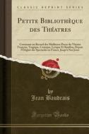 Petite Bibliotheque Des Theatres di Jean Baudrais edito da Forgotten Books