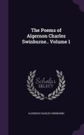 The Poems Of Algernon Charles Swinburne.. Volume 1 di Algernon Charles Swinburne edito da Palala Press