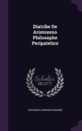 Diatribe De Aristoxeno Philosophe Peripatetico di Guilelmus Leonardus Mahne edito da Palala Press
