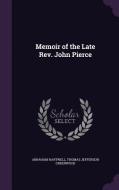 Memoir Of The Late Rev. John Pierce di Abraham Hartwell, Thomas Jefferson Greenwood edito da Palala Press