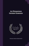 An Elementary German Grammar di Edward Charles Wesselhoeft edito da Palala Press