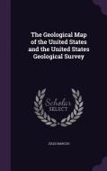 The Geological Map Of The United States And The United States Geological Survey di Jules Marcou edito da Palala Press