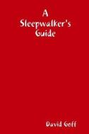 A Sleepwalker's Guide di David Goff edito da Lulu.com