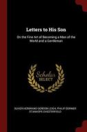 Letters to His Son: On the Fine Art of Becoming a Man of the World and a Gentleman di Oliver Herbrand Gordon Leigh edito da CHIZINE PUBN
