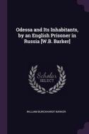 Odessa and Its Inhabitants, by an English Prisoner in Russia [W.B. Barker] di William Burckhardt Barker edito da PALALA PR