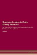 Reversing Leukemia Cutis: Kidney Filtration The Raw Vegan Plant-Based Detoxification & Regeneration Workbook for Healing di Health Central edito da LIGHTNING SOURCE INC