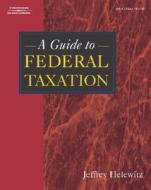 A Guide to Federal Taxation di Jeffrey A. Helewitz edito da DELMAR
