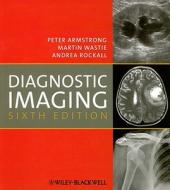 Diagnostic Imaging di Peter Armstrong, Martin L. Wastie, Andrea G. Rockall edito da John Wiley And Sons Ltd