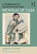 Nicholas Of Cusa - A Companion To His Life And His Times di Morimichi Watanabe, Professor Gerald Christianson edito da Taylor & Francis Ltd