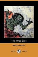 The Three Eyes (Dodo Press) di Maurice Leblanc edito da Dodo Press