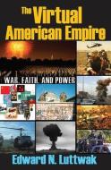 The Virtual American Empire di Edward N. Luttwak edito da Taylor & Francis Inc