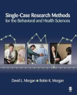 Single-Case Research Methods for the Behavioral and Health Sciences di David L. Morgan edito da SAGE Publications, Inc