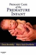 Primary Care Of The Premature Infant di Dara Brodsky, Mary Ann Ouellette edito da Elsevier - Health Sciences Division