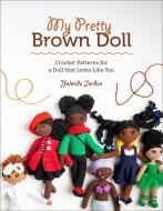 My Pretty Brown Doll: Crochet Patterns for a Doll That Looks Like You di Yolonda Jordan edito da ABRAMS