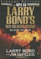 Blood of War di Larry Bond, Jim DeFelice edito da Brilliance Audio
