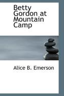 Betty Gordon at Mountain Camp di Alice B. Emerson edito da HARLEQUIN PRESENTS