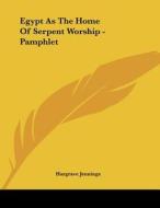 Egypt as the Home of Serpent Worship - Pamphlet di Hargrave Jennings edito da Kessinger Publishing