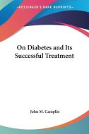 On Diabetes And Its Successful Treatment di John M. Camplin edito da Kessinger Publishing Co