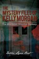 The Mystery Files of Kelly Morgan: The Murdered Scientist Mystery di Debbie Lynn Hart edito da DORRANCE PUB CO INC