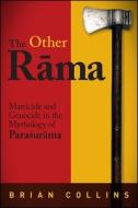 The Other Rāma: Matricide and Genocide in the Mythology of Paraśurāma di Brian Collins edito da ST UNIV OF NEW YORK PR