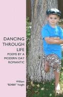 Dancing Through Life: Poems by a Modern Day Romantic di William Voight edito da Booksurge Publishing