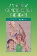 An Arrow Gone Through the Heart di Daniel Dolinski edito da Xlibris