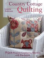 Country Cottage Quilting: Over 20 Quirky Quilt Projects Combining Stitchery with Patchwork di Lynette Anderson edito da DAVID AND CHARLES