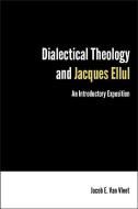 Dialectical Theology and Jacques Ellul di Jacob E. Van Vleet edito da Fortress Press,U.S.