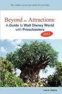 Beyond the Attractions: A Guide to Walt Disney World with Preschoolers (2011) di Lisa M. Battista edito da Createspace