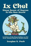 IX Chel Maya Queen of Heaven in the New World di Douglas T. Peck edito da Xlibris