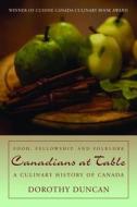 Canadians at Table: Food, Fellowship, and Folklore: A Culinary History of Canada di Dorothy Duncan edito da Dundurn Group (CA)
