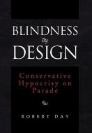 Blindness By Design di Robert Day edito da Xlibris