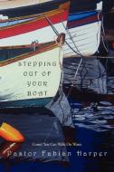 Stepping Out Of Your Boat di Pastor Fabian Harper edito da Xlibris