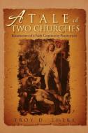 A Tale Of Two Churches di Troy D Ehlke edito da Xlibris Corporation