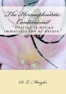 The Hermaphroditic Contortionist di MR D. L. Mangles edito da Createspace