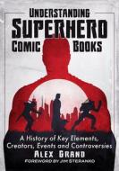 Understanding Superhero Comic Books di Alex Grand edito da McFarland & Co Inc