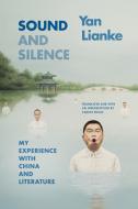 Sound and Silence: My Experience with China and Literature di Lianke Yan edito da DUKE UNIV PR