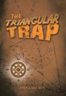 The Triangular Trap di John J. Mccann edito da Xlibris