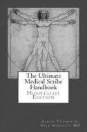 The Ultimate Medical Scribe Handbook: Hospitalist Edition di Aaron Thompson, Kyle Kingsley MD edito da Createspace