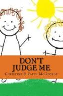 Don't Judge Me di Christine McGeorge edito da Createspace