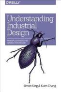 Understanding Industrial Design di Simon King, Kuen Chang edito da O'Reilly Media, Inc, USA