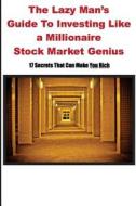 Lazy Man's Guide to Investing Like a Millionaire Stock Market Genius: 17 Secrets That Can Make You Rich di Wesley Chong edito da Createspace