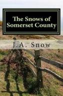 The Snows of Somerset County di J. a. Snow edito da Createspace Independent Publishing Platform