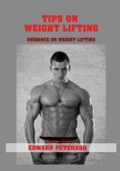 Tips on Weight Lifting: Guidance on Weight Lifting di Edward Peterson edito da Createspace