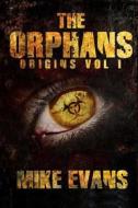 The Orphans: Origins Vol 1 di Mike Evans edito da Createspace